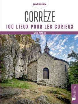 CORREZE 100 LIEUX POUR LES CURIEUX