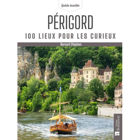 PERIGORD 100 LIEUX POUR LES CURIEUX