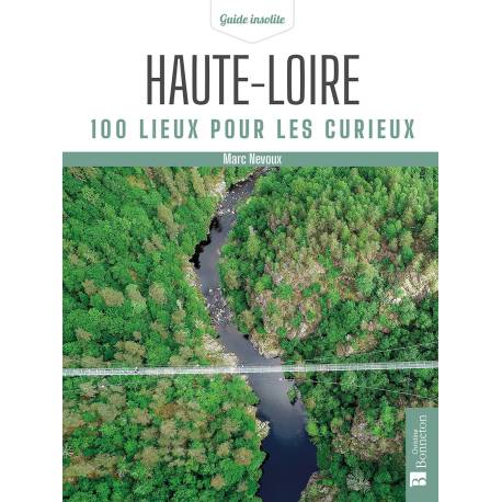HAUTE-LOIRE 100 LIEUX POUR LES CURIEUX
