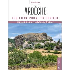 ARDECHE 100 LIEUX POUR LES CURIEUX