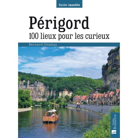 PERIGORD 100 LIEUX POUR LES CURIEUX