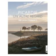 PICARDIE, UN AUTRE REGARD 100 LIEUX ETONNANTS