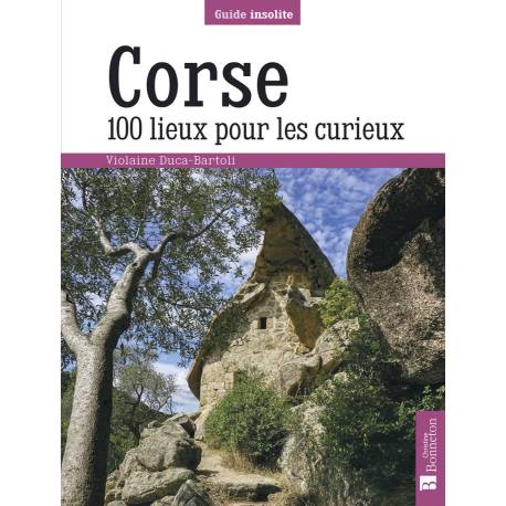 CORSE 100 LIEUX POUR LES CURIEUX