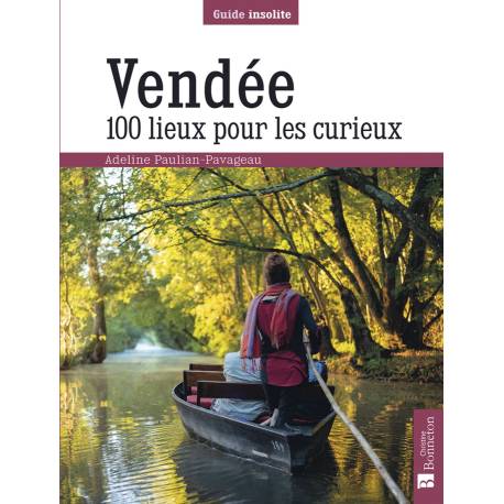 VENDEE 100 LIEUX POUR LES CURIEUX