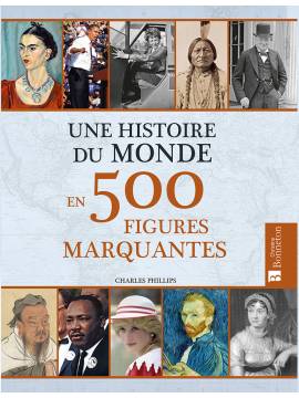 UNE HISTOIRE DU MONDE EN 500 FIGURES MARQUANTES