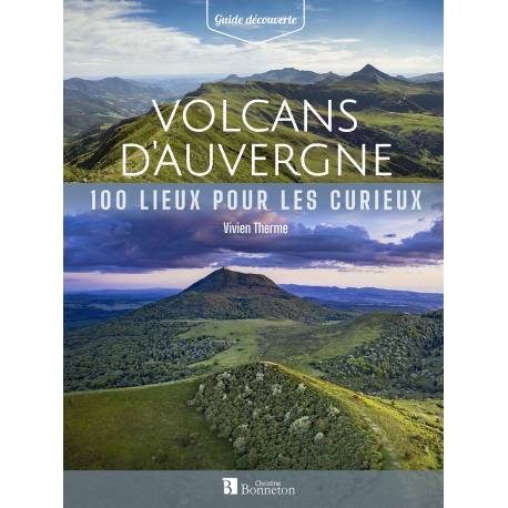 VOLCANS D'AUVERGNE 100 LIEUX POUR LES CURIEUX