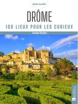 DROME 100 LIEUX POUR LES CURIEUX