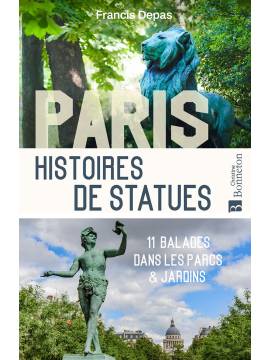 PARIS. HISTOIRES DE STATUTS - 11 BALADES DANS LES PARCS ET JARDINS
