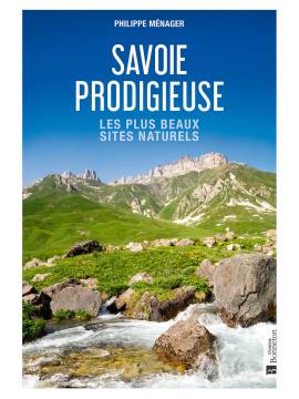 SAVOIE PRODIGIEUSE - LES PLUS BEAUX SITES NATURELS