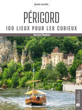 PERIGORD 100 LIEUX POUR LES CURIEUX
