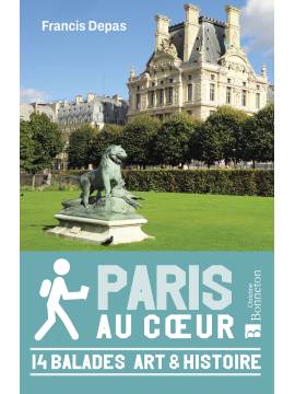 PARIS AU COEUR - 14 BALADES ART & HISTOIRE