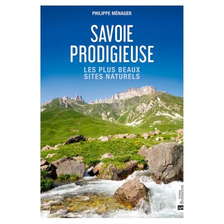 SAVOIE PRODIGIEUSE - LES PLUS BEAUX SITES NATURELS