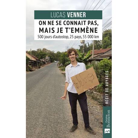 ON NE SE CONNAIT PAS, MAIS JE T'EMMENE - 500 JOURS D'AUTOSTOP, 25 PAYS, 55 000 KM