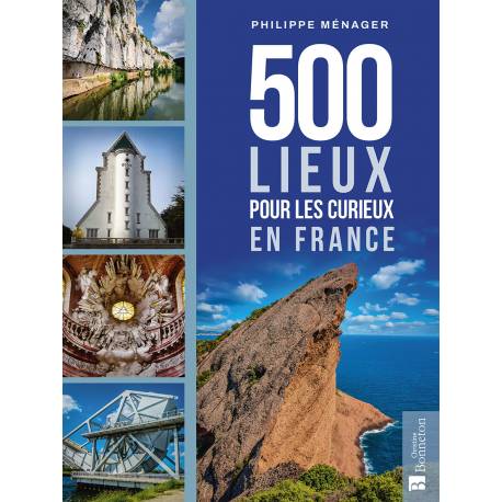 500 LIEUX POUR LES CURIEUX EN FRANCE
