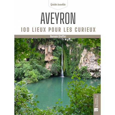AVEYRON 100 LIEUX POUR LES CURIEUX