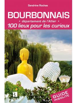 BOURBONNAIS 100 LIEUX POUR LES CURIEUX