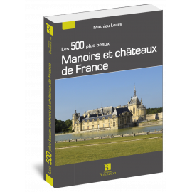 LES 500 PLUS BEAUX MANOIRS ET CHATEAUX DE FRANCE