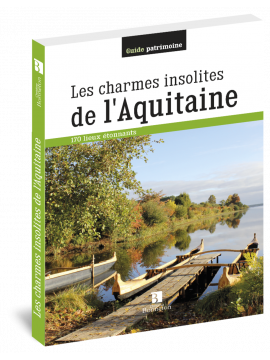LES CHARMES INSOLITES DE L'AQUITAINE