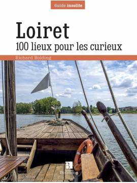 LOIRET 100 LIEUX POUR LES CURIEUX