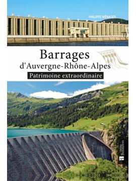 BARRAGES D'AUVERGNE-RHONE-ALPES PATRIMOINE EXTRAORDINAIRE