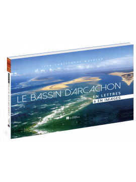LE BASSIN D'ARCACHON EN LETTRES ET EN IMAGES