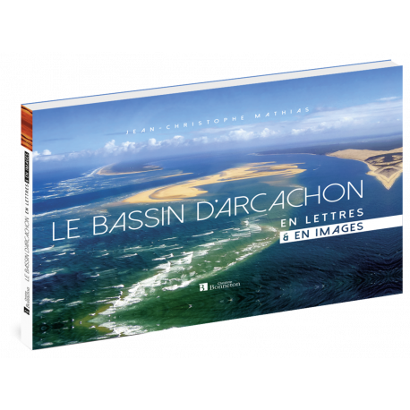 LE BASSIN D'ARCACHON EN LETTRES ET EN IMAGES