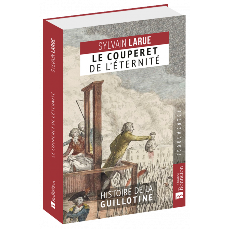 LE COUPERET DE L'ÉTERNITÉ HISTOIRE DE LA GUILLOTINE