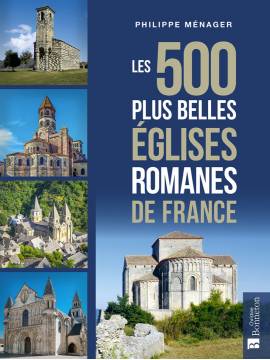 LES 500 PLUS BELLES EGLISES ROMANES DE FRANCE
