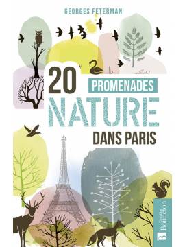 20 PROMENADES NATURE DANS PARIS