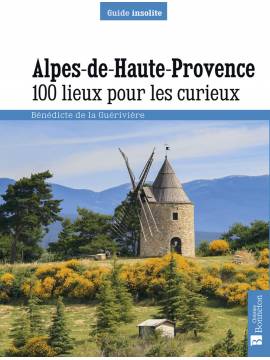 ALPES DE HAUTE-PROVENCE 100 LIEUX POUR LES CURIEUX