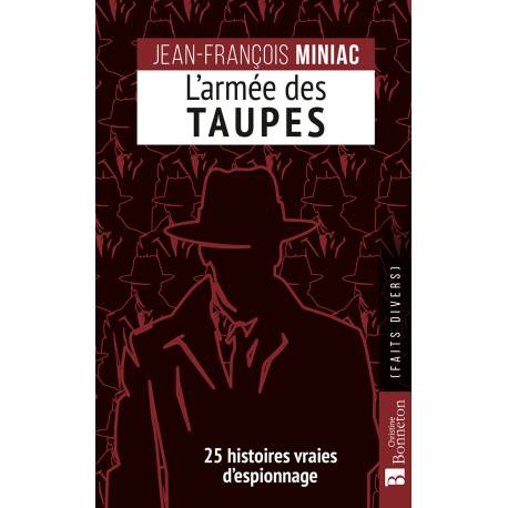 L'ARMÉE DES TAUPES - 25 HISTOIRES VRAIES D'ESPIONNAGE