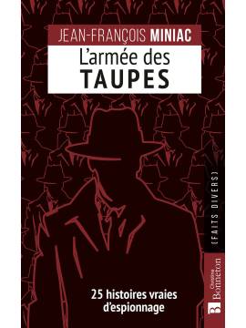 L'ARMÉE DES TAUPES - 25 HISTOIRES VRAIES D'ESPIONNAGE