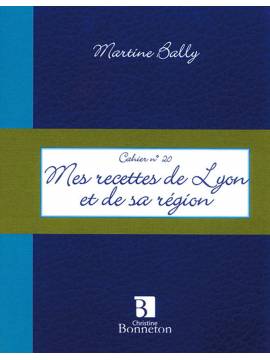 CAHIER 20 MES RECETTES LYON ET DE SA REGION