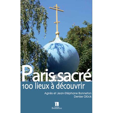 PARIS SACRE 100 LIEUX A DECOUVRIR