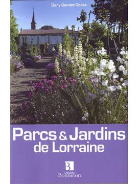 PARCS ET JARDINS DE LORRAINE 100 LIEUX POUR LES CURIEUX