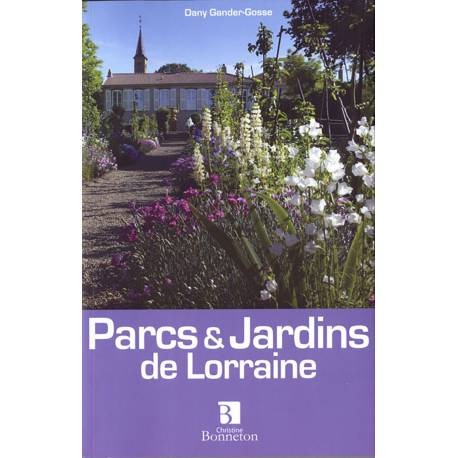 PARCS ET JARDINS DE LORRAINE 100 LIEUX POUR LES CURIEUX