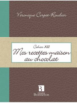 CAHIER XII MES RECETTES MAISON AU CHOCOLAT