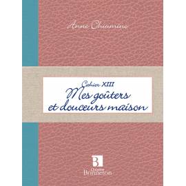 CAHIER XIII MES GOUTERS ET DOUCEURS MAISON