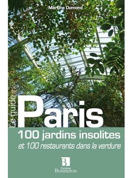 PARIS 100 JARDINS INSOLITES 100 RESTAURANTS DS LA VERDURE