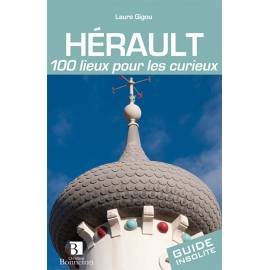 L'HERAULT 100 LIEUX POUR LES CURIEUX