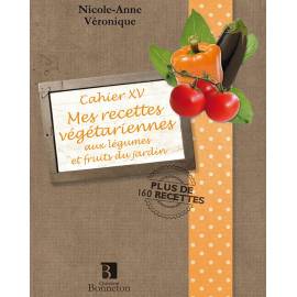 CAH.XV MES RECETTES  VEGETARIENNES LEGUMES ET FRUITS DU JARDIN