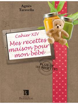 CAH. XIV MES RECETTES MAISON POUR MON BEBE