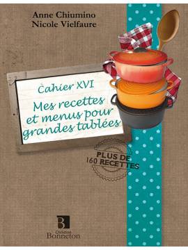 CAH.XVI MES RECETTES ET MENUS POUR GRANDES TABLEES