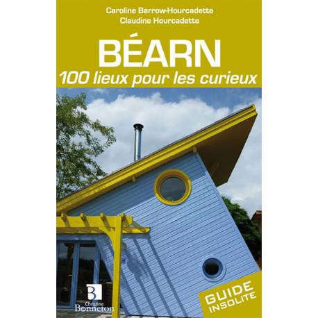 BEARN 100 LIEUX POUR LES CURIEUX