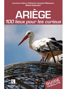 ARIEGE 100 LIEUX POUR LES CURIEUX