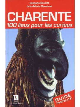 CHARENTE 100 LIEUX POUR LES CURIEUX