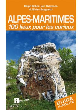ALPES-MARITIMES 100 LIEUX POUR LES CURIEUX