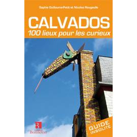 CALVADOS 100 LIEUX POUR LES CURIEUX