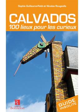 CALVADOS 100 LIEUX POUR LES CURIEUX