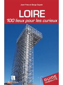 LOIRE 100 LIEUX POUR LES CURIEUX